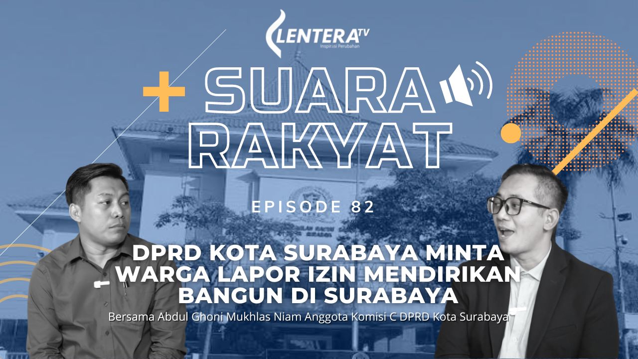 Suara Rakyat : DPRD Kota Surabaya Minta Warga Lapor Izin Mendirikan Bangun di Surabaya